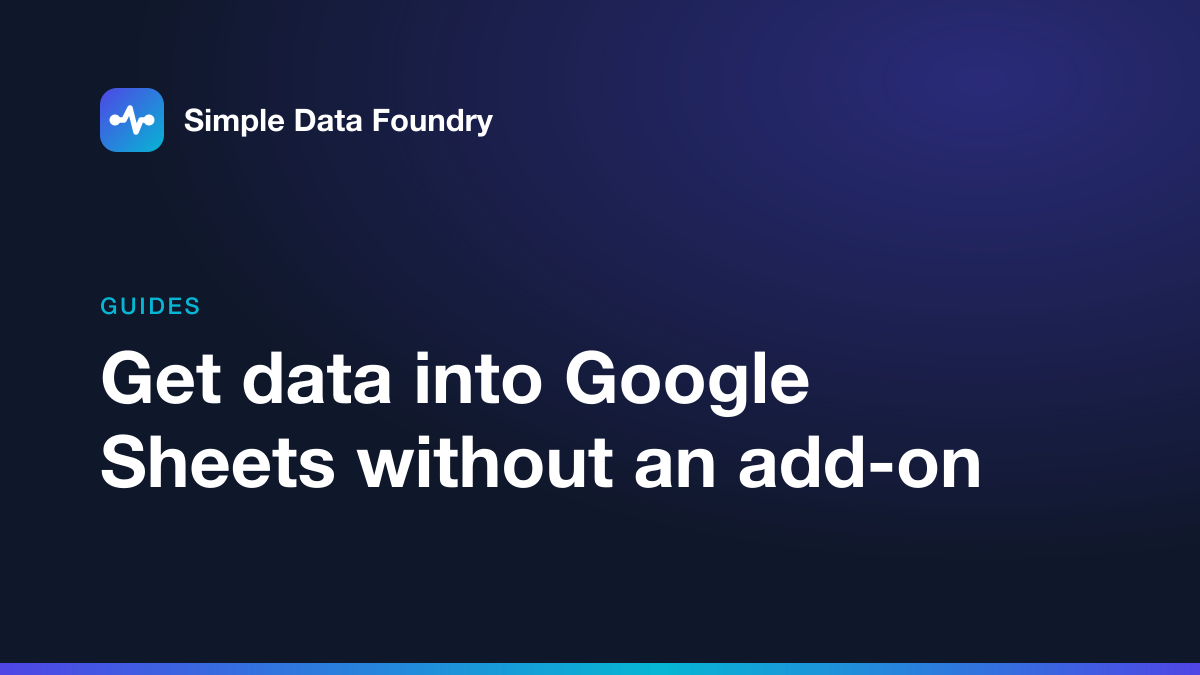 Get data into Google Sheets without an add-on